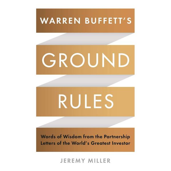 Warren Buffett's Ground Rules: Words of Wisdom from the Partnership Letters of the World's Greatest Investor