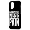 iPhone 13 Embrace The Muscle Pain --- Case