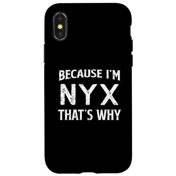 iPhone X/XS Because I'm Nyx That's Why Funny Personalized Name Case