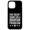 Das klingt nicht nach einem Bronson-Problemnamen Hülle für iPhone 13 Pro Max