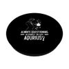 ALWAYS QUESTIONING AUTHORITY OR JUST AQUARIUS? PopSockets Adhesive PopGrip