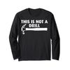 Funny This Is Not A Drill Hammer Tools Builder Long Sleeve T-Shirt