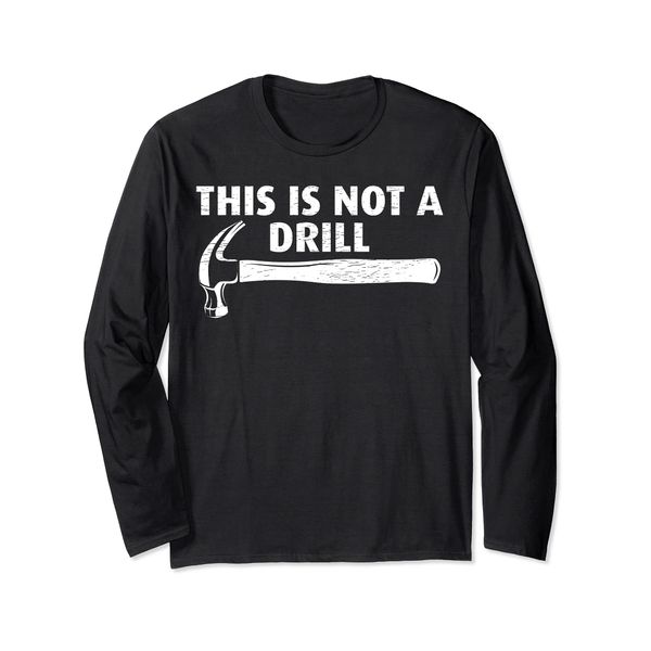 Funny This Is Not A Drill Hammer Tools Builder Long Sleeve T-Shirt
