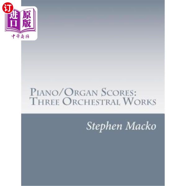 海外直订Piano/Organ Scores: Three Orchestral Works 钢琴/管风琴配乐:三首管弦乐作品