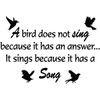 VWAQ A Bird Does Not Sing Because It Has an Answer... Vinyl Quotes Wall Decal