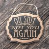 Sign - BLACK - Oh Shit Not You Again