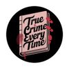 Every Time True Crime Lover PopSockets Klebender PopGrip