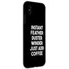 iPhone XS Max Instant Feather Duster Winder Just Fill Coffee Phone Case