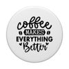 Coffee Makes Everything Better PopSockets mit austauschbarem PopGrip