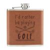 I'd Rather Be Playing Golf 6oz PU Leather Hip Flask Tan