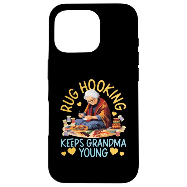 Rug Hooking: Rug Hooking Keeps Grandma Young Case for iPhone 16 Pro