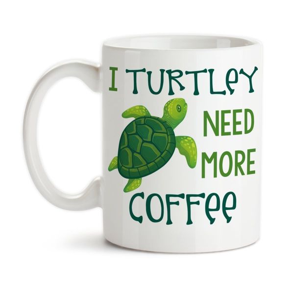 I Turtley Need More Coffee Ceramic Coffee Mug Sea Turtle Design Cup