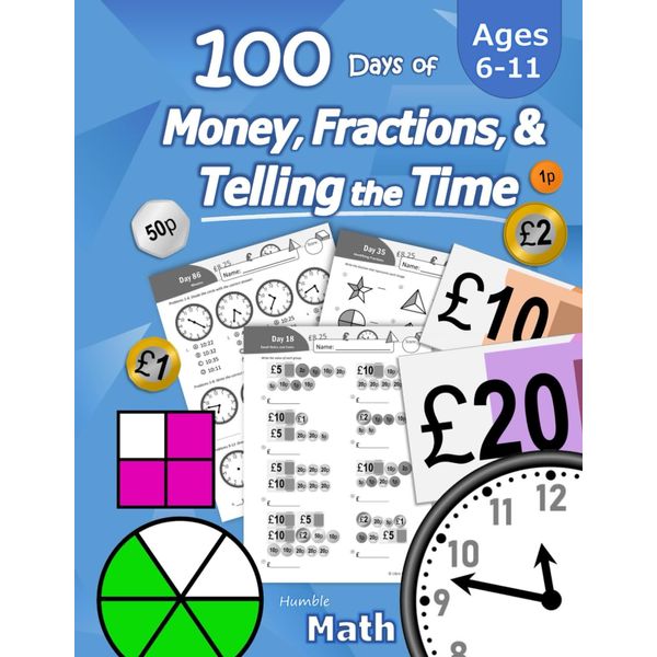 100 Days of Money, Fractions, & Telling the Time: Maths Workbook (With Answer Key): Ages 6-11 – Count Money (Counting UK Coins and Notes), Learn ... 2, 3, 4, 5, 6) - Reproducible Practice Pages