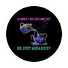 ALWAYS THE ODD ONE OUT OR JUST AQUARIUS? PopSockets Adhesive PopGrip