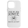 iPhone 14 Pro Max Does My New Knee Make Me Look Sexy - Knee Replacement Case