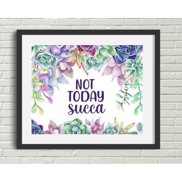 Not Today Succa Suicide Awareness SUCCULENTS Watercolor UNFRAMED Art Print Wall