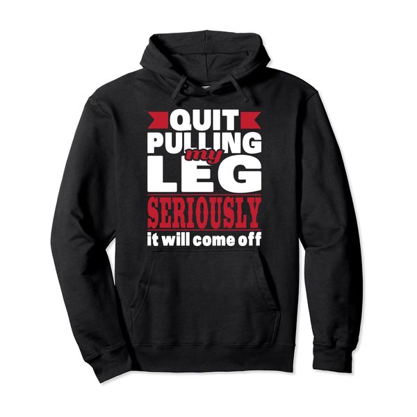 Quit Pulling My Leg - Handicap Wheelchair Amputee Pullover Hoodie