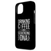 iPhone 13 Drinking Coffee And Sequencing DNA Science Teacher Biologist Case