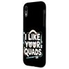 I Like Your Quads Dental Dentist Work --- Case for iPhone XR