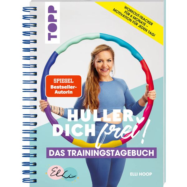 Huller Dich frei, das Trainingstagebuch. Hula Hoop Fitness mit Elli Hoop. SPIEGEL Bestseller Autorin: Motiviert trainieren mit dem Hula-Hoop-Tagebuch. Workout-Tracker, praktische Spiralbindung