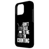 Don't Talk to Me I'm Counting Case for iPhone 16 Pro