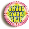 Ozorath ENJOY YOUR TRIP PSYCHEDELIC BADGE BUTTON PIN (1inch/25mm diameter) SIXTIES LSD