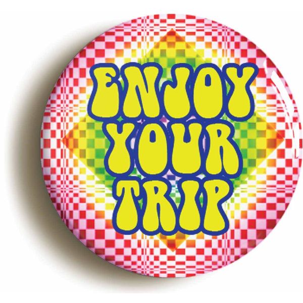 Ozorath ENJOY YOUR TRIP PSYCHEDELIC BADGE BUTTON PIN (1inch/25mm diameter) SIXTIES LSD