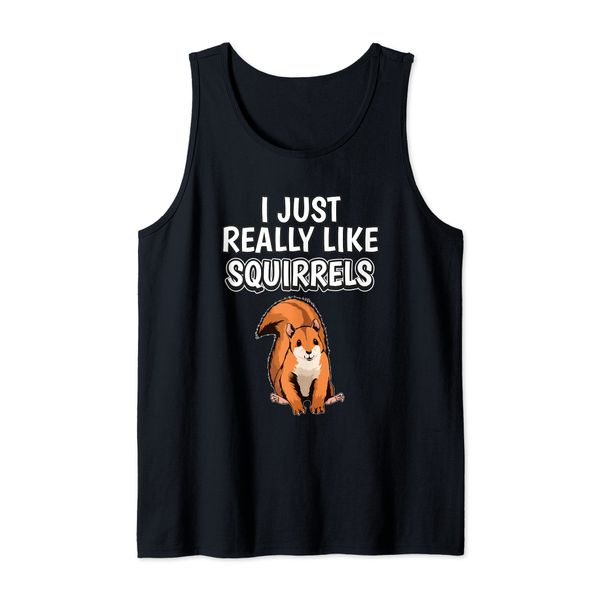 Squirrel Quote I Just Really Like Squirrels Clothes Squirrel Tank Top
