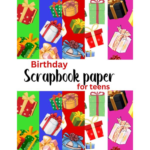 Birthday Scrapbook Paper For Teens: Mix Of Scrapbooking Pages , 20 Double Sided Sheets for Album Scrapbook Cards, Card Making Art, Craft Supplies for Collage, Bookbinding and Wrapping Gifts