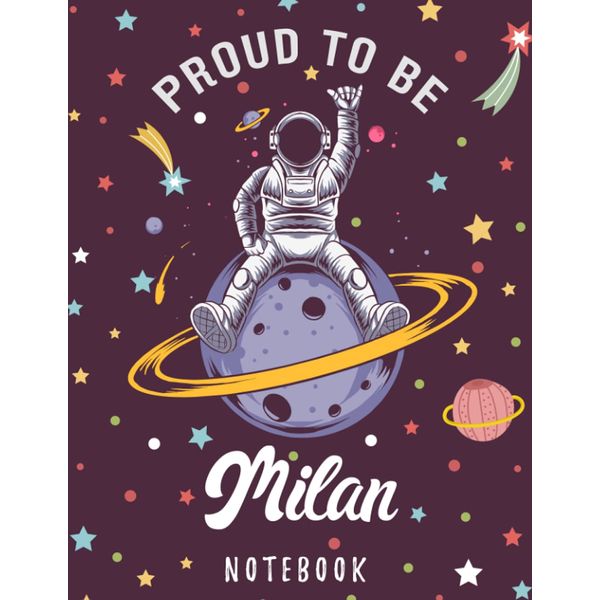 Proud to Be Milan Notebook: Astronaut Notebook Birthday Gift For Boys, Men With Personalized Name With Awesome Space Cover Design, 8.5x11 in ,110 Lined Pages.