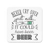 Never Cry Over Spilt Milk It Could Have Been Beer Fridge Magnet