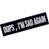 Oops, Sad Embroidered Velcro Patch