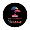 Bonsai Tree Life Is Better With Bonsais PopSockets Adhesive PopGrip