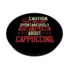 Caution I May Spontaneously Start Talking About Cappuccino PopSockets Standard PopGrip