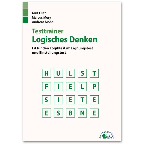 Testtrainer Logisches Denken: Fit für den Logiktest im Eignungstest und Einstellungstest | Wortanalogien, Zahlenreihen, Matrizentests, Brainteaser und mehr | Über 600 Aufgaben mit allen Lösungswegen