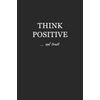 Journal: Think Positive… and trust 6x9 - GRAPH JOURNAL - Journal with graph paper pages, square grid pattern