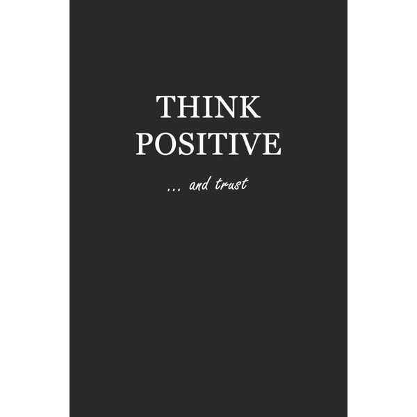 Journal: Think Positive… and trust 6x9 - GRAPH JOURNAL - Journal with graph paper pages, square grid pattern