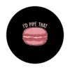 I'd Pipe That Funny Macaron Lover PopSockets Adhesive PopGrip