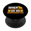 Funny Numismatics Quotes Numismatics Coin Collection PopSockets Swappable PopGrip