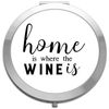Home is where the wine is statement [CM17FH] compact pocket mirror - silver round circle shape