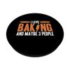 I Love Baking And Maybe 3 People PopSockets Standard PopGrip