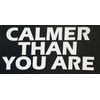 C60220 (White) Calmer Than You are 3.5x7.5
