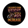 I Always Gain Weight After A Fed Increase PopSockets with Interchangeable PopGrip