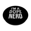 Funny Nerdy Nerd Gifts I'm a Dope Nerd PopSockets with Interchangeable PopGrip