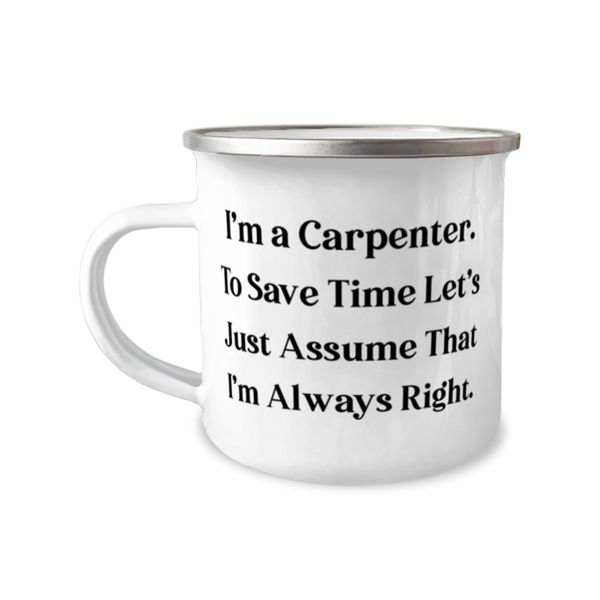 Inspirational Carpenter Gifts, I'm a Carpenter. To Save Time Let's, Perfect Birthday 12oz Camping Mug For Men Women, From Boss, Tools, Woodworking, Saws, Hammers, Screws, Nails, Measuring tape