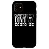 iPhone 11 Dentist Funny - Cavities Don't Scare Us Case