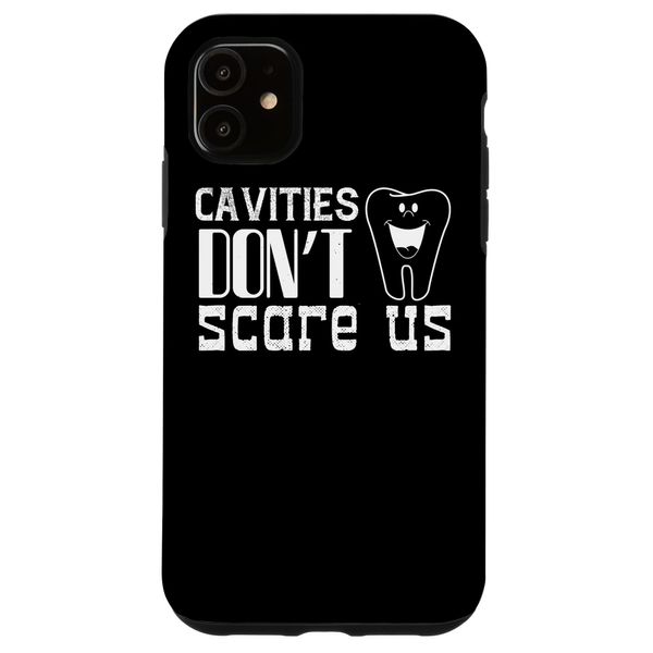 iPhone 11 Dentist Funny - Cavities Don't Scare Us Case