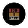 I Did It My Way Quote PopSockets Adhesive PopGrip
