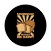 Sourdough Makes Me Happy Bread Maker Bread Dough Bread Baker PopSockets Swappable PopGrip