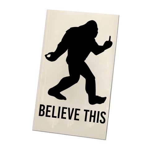 Big Foot Funny Believe This Vinyl Decal Window Sticker | Middle Finger flip off